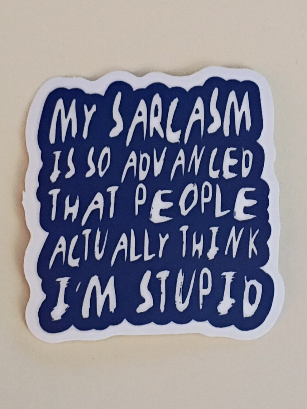 10/$10 Sticker - My Sarcasm Is So Advanced That People Actually Think I'm Stupid